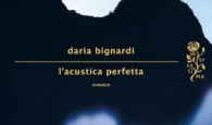 IL LIBRO. L’acustica Perfetta di Daria Bignardi riprende il topos del viaggio, nel senso che i protagonisti errano in balia del destino, divincolandosi tra le...